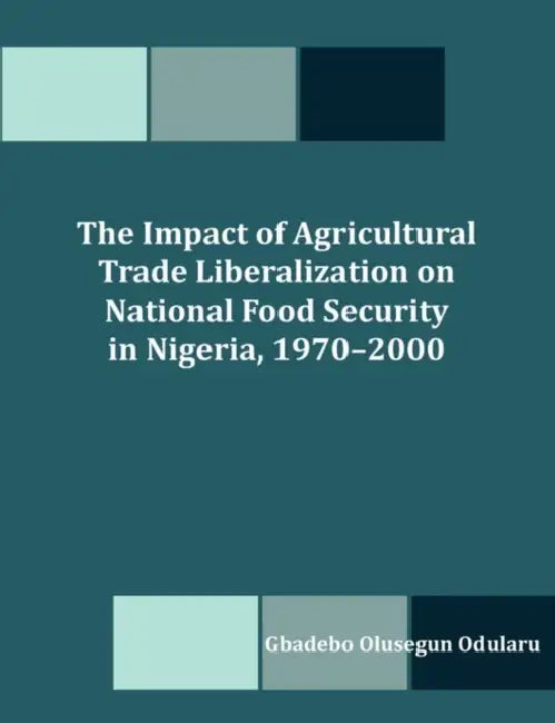 The Impact of Agricultural Trade Liberalization on National Food Security in Nigeria, 1970-2000 by Gbadebo Olusegun Odularu