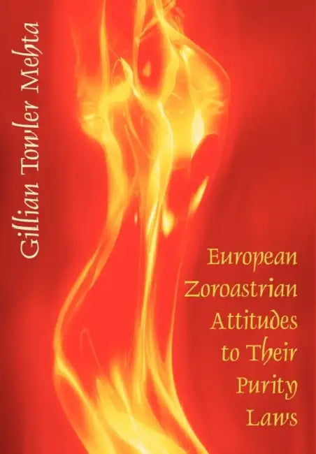 European Zoroastrian Attitudes to Their Purity Laws by Gillian Towler Mehta