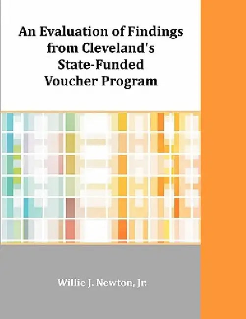 An Evaluation of Findings from Cleveland's State-Funded Voucher Program by Willie J. Newton