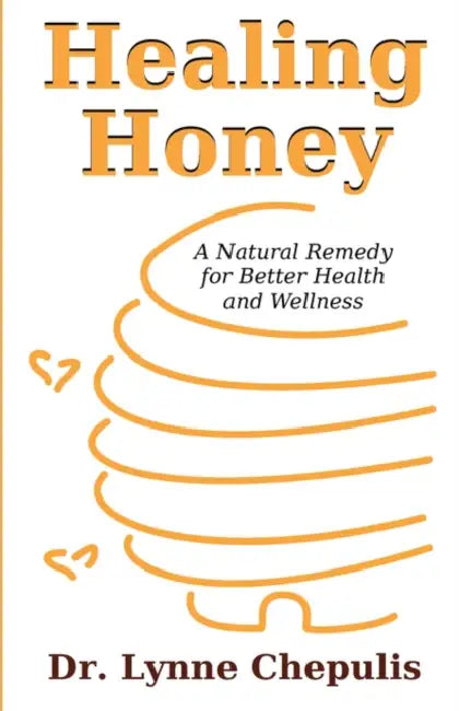 Healing Honey: A Natural Remedy for Better Health and Wellness by Lynne Chepulis