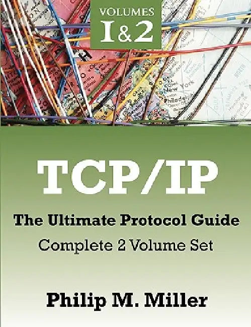 TCP/IP - The Ultimate Protocol Guide: Complete 2 Volume Set by Philip M. Miller