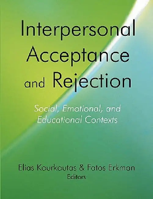 Interpersonal Acceptance and Rejection: Social, Emotional, and Educational Contexts by Elias Kourkoutas, Fatos Erkman