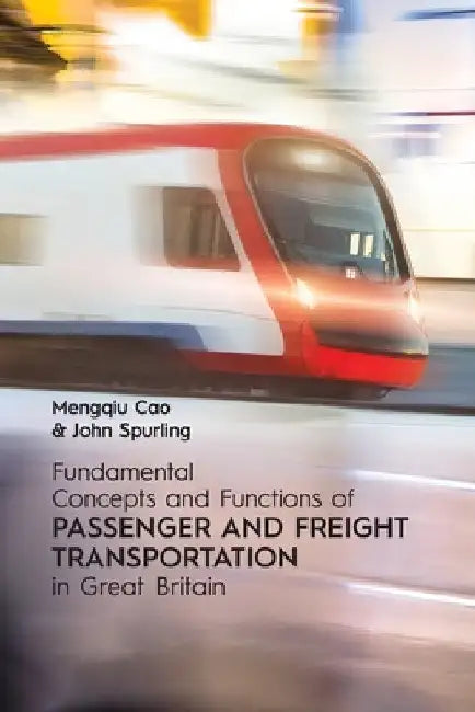 Fundamental Concepts and Functions of Passenger and Freight Transportation in Great Britain by Mengqiu Cao
