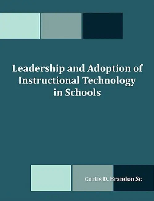 Leadership and Adoption of Instructional Technology in Schools by Sr. Brandon Curtis D.