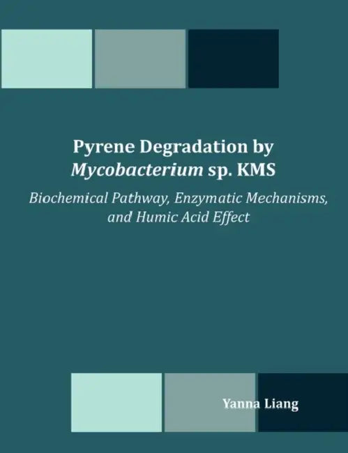 Pyrene Degradation by Mycobacterium sp. KMS: Biochemical Pathway, Enzymatic Mechanisms, and Humic Acid Effect by Yanna Liang