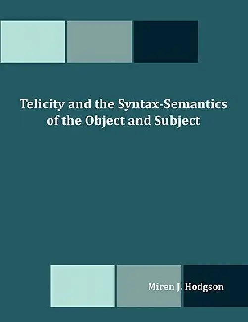 Telicity and the Syntax-Semantics of the Object and Subject by Miren J. Hodgson