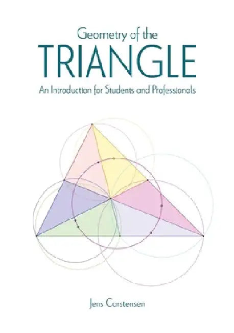 Geometry of the Triangle: An Introduction for Students and Professionals by Jens Carstensen