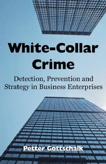 White-Collar Crime: Detection, Prevention and Strategy in Business Enterprises by Petter Gottschalk