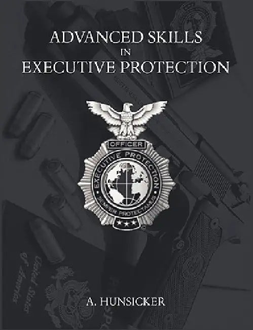 Advanced Skills in Executive Protection by A. Hunsicker