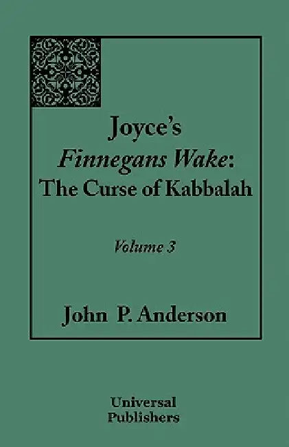 Joyce's Finnegans Wake: The Curse of Kabbalah: Volume 3 by John P. Anderson