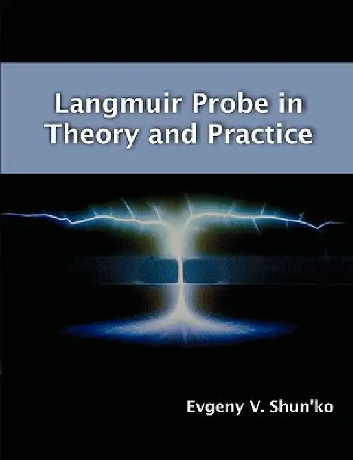 Langmuir Probe in Theory and Practice by Evgeny V. Shun'ko