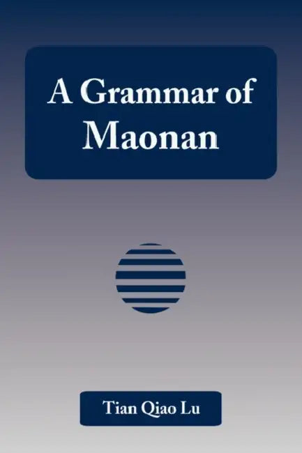 A Grammar of Maonan by Tian Qiao Lu