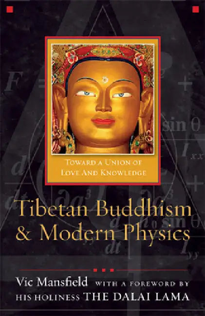 Tibetan Buddhism and Modern Physics: Toward a Union of Love and Knowledge by Vic Mansfield, Dalai Lama, Lama Dalai