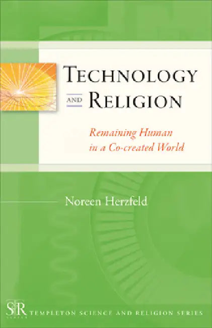 Technology and Religion: Remaining Human Co-Created World by Noreen Herzfeld
