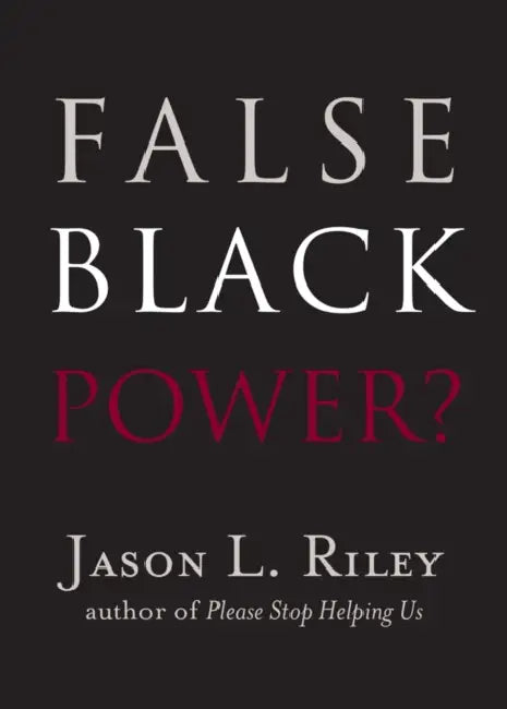 False Black Power? by Jason L. Riley, John McWhorter, Glenn C. Loury