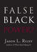 False Black Power? by Jason L. Riley, John McWhorter, Glenn C. Loury