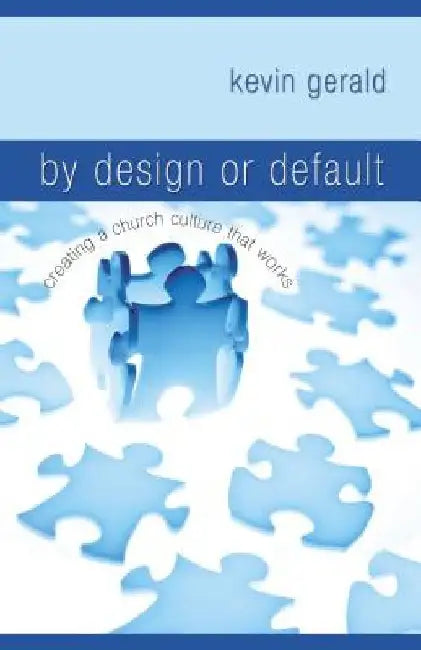 By Design or Default: Creating a Church Culture That Works by Kevin Gerald