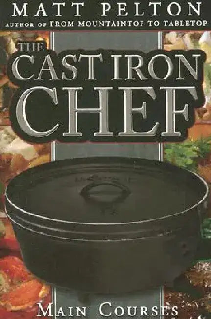 The Cast Iron Chef by Matt Pelton