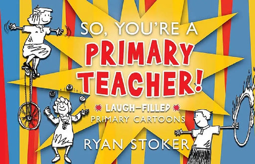So, You're a Primary Teacher by Ryan Stoker