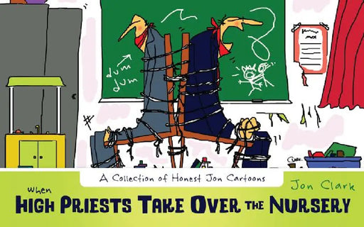 When High Priests Take Over the Nursery: Collection of Honest Jon Cartoons by Jon Clark