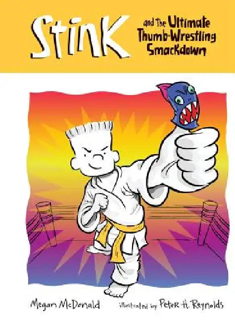 Stink and the Ultimate Thumb-Wrestling Smackdown by Megan McDonald, Peter H. Reynolds