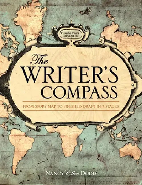 The Writer's Compass: From Story Map to Finished Draft in 7 Stages by Nancy Ellen Dodd