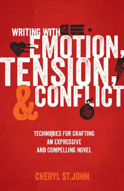 Writing With Emotion, Tension, and Conflict: Techniques for Crafting an Expressive and Compelling Novel by Cheryl St John