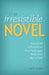 The Irresistible Novel: How to Craft an Extraordinary Story That Engages Readers from Start to Finish by Jeff Gerke