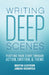 Writing Deep Scenes: Plotting Your Story Through Action, Emotion, and Theme by Martha Alderson