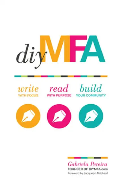 DIY Mfa: Write with Focus, Read with Purpose, Build Your Community by Gabriela Pereira