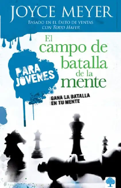 El Campo de Batalla de la Mente Para Jóvenes: Gana La Batalla En Tu Mente / Batt Lefield of the Mind for Teens: Winning the Battle in Your Mind by Joyce Meyer
