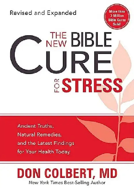 The New Bible Cure for Stress: Ancient Truths, Natural Remedies, and the Latest Findings for Your Health Today by Don Colbert