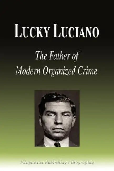 Lucky Luciano - The Father of Modern Organized Crime (Biography) by Biographiq