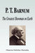 P. T. Barnum - The Greatest Showman on Earth (Biography) by Biographiq