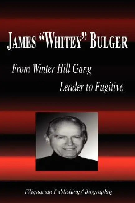James Whitey Bulger - From Winter Hill Gang Leader to Fugitive (Biography) by Biographiq