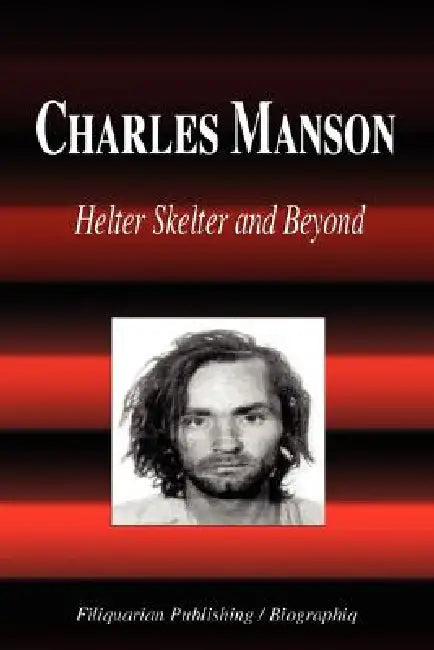 Charles Manson - Helter Skelter and Beyond (Biography) by Biographiq