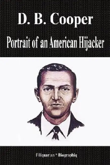 D. B. Cooper - Portrait of an American Hijacker (Biography) by Biographiq
