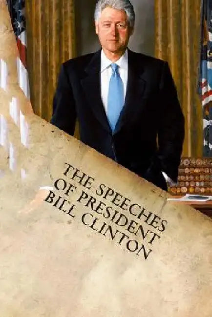 The Speeches of President Bill Clinton by William Jefferson Clinton