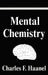 Mental Chemistry by Charles F. Haanel