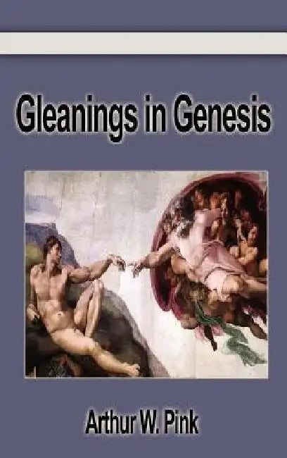 Gleanings in Genesis by Arthur W. Pink