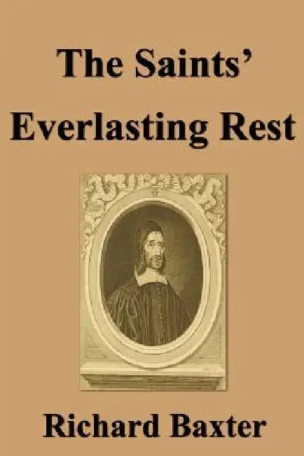 The Saints' Everlasting Rest by Richard Baxter