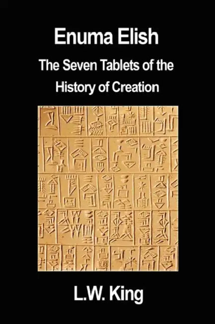 Enuma Elish: The Seven Tablets of the History of Creation by L. W. King