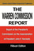The Warren Commission Report: Report of the President's Commission on the Assassination of President John F. Kennedy by The Warren Commission, United States Government