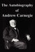The Autobiography of Andrew Carnegie by Andrew Carnegie