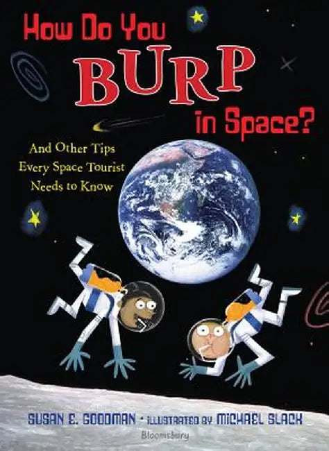 How Do You Burp in Space?: And Other Tips Every Space Tourist Needs to Know by Susan E. Goodman
