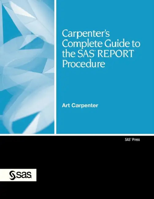Carpenter's Complete Guide to the SAS Report Procedure [With CDROM] by Art Carpenter