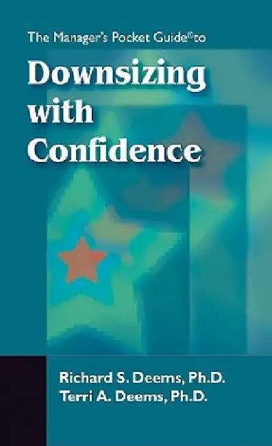 The Managers Pocket Guide to Downsizing with Confidence by Terri A. Deems