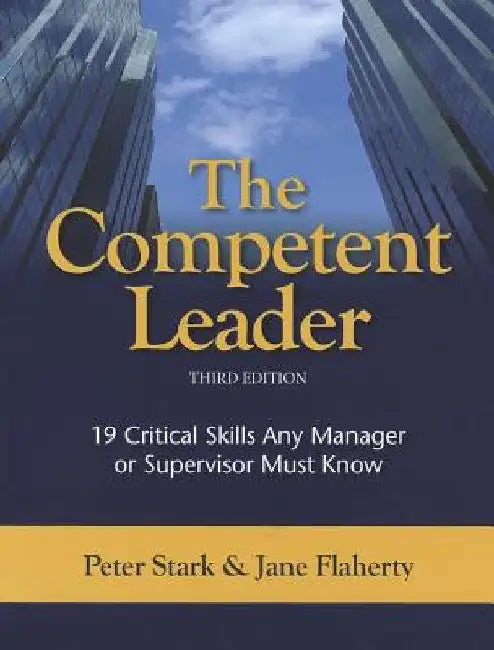 The Competent Leader: 19 Critical Skills Any Manager or Supervisor Must Know by Jane Flaherty