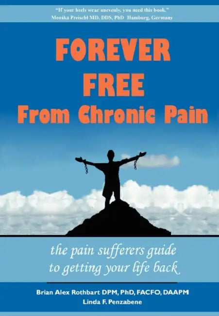Forever Free From Chronic Pain: The Pain Sufferer's Guide to Getting Your Life Back by Brian A. Rothbart, Linda F. Penzabene