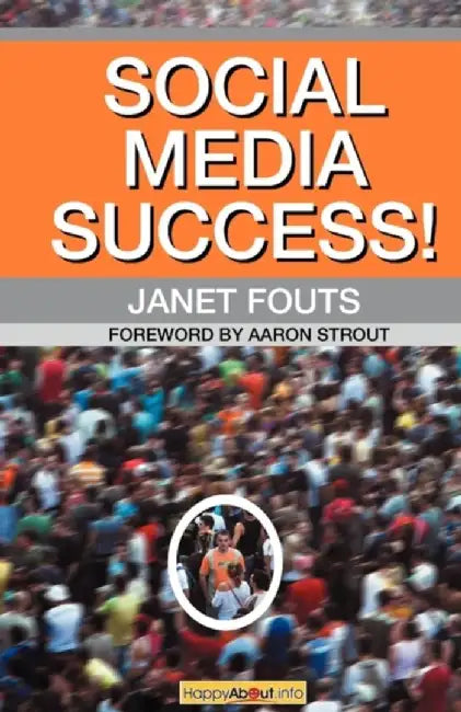 Social Media Success!: Practical Advice and Real World Examples for Social Media Engagement Using Socialâ€¦ by Janet Fouts